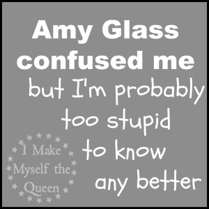 Amy Glass confused me